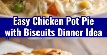 Easy Chicken Pot Pie with Biscuits Homemade Dinner Ideas